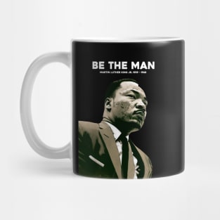 Dr. Martin Luther King Jr. No. 4: Be The Man, Martin Luther King Jr. 1929 - 1968 on a Dark Background Mug